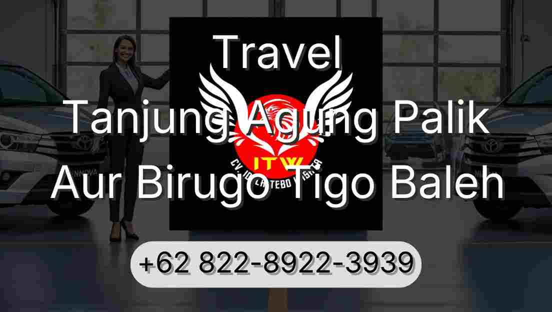Travel Tanjung Agung Palik Aur Birugo Tigo Baleh