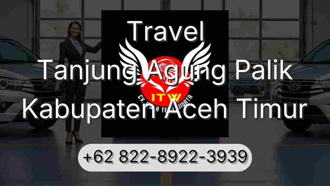 Travel Tanjung Agung Palik Kabupaten Aceh Timur