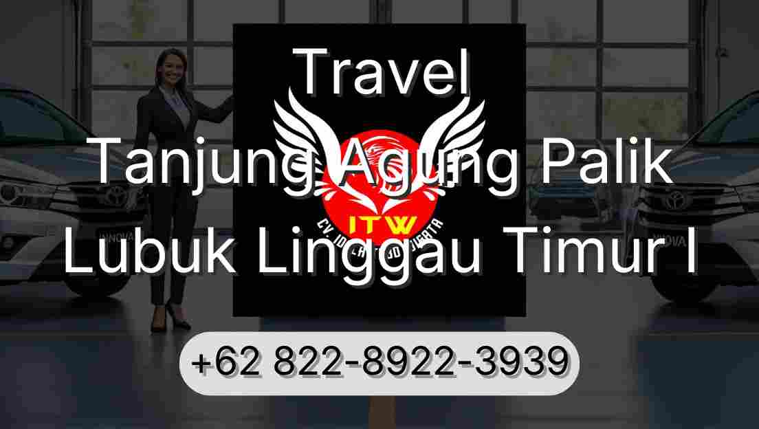 Travel Tanjung Agung Palik Lubuk Linggau Timur I