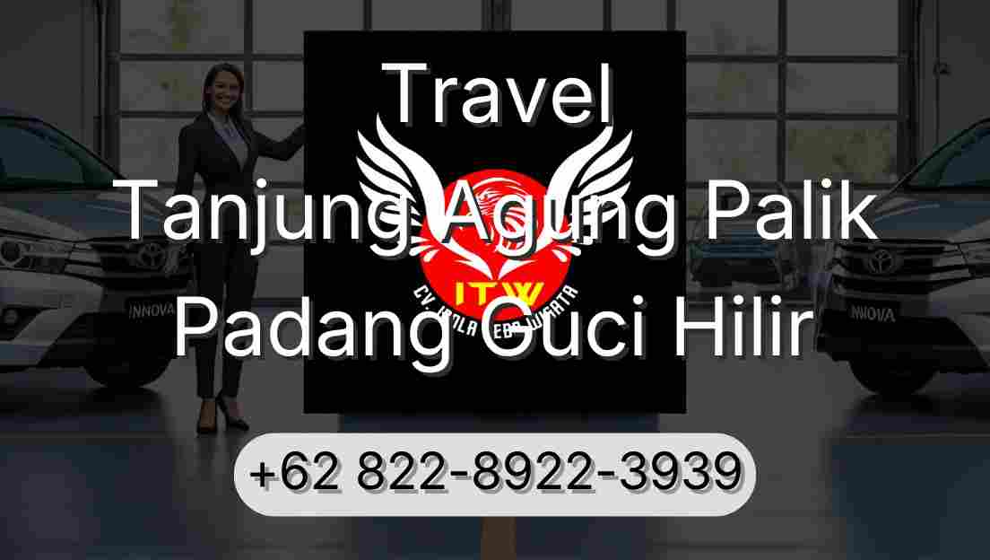 Travel Tanjung Agung Palik Padang Guci Hilir
