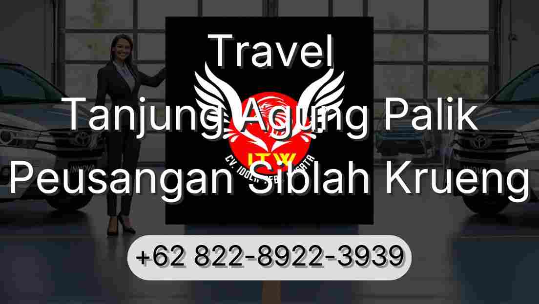 Travel Tanjung Agung Palik Peusangan Siblah Krueng