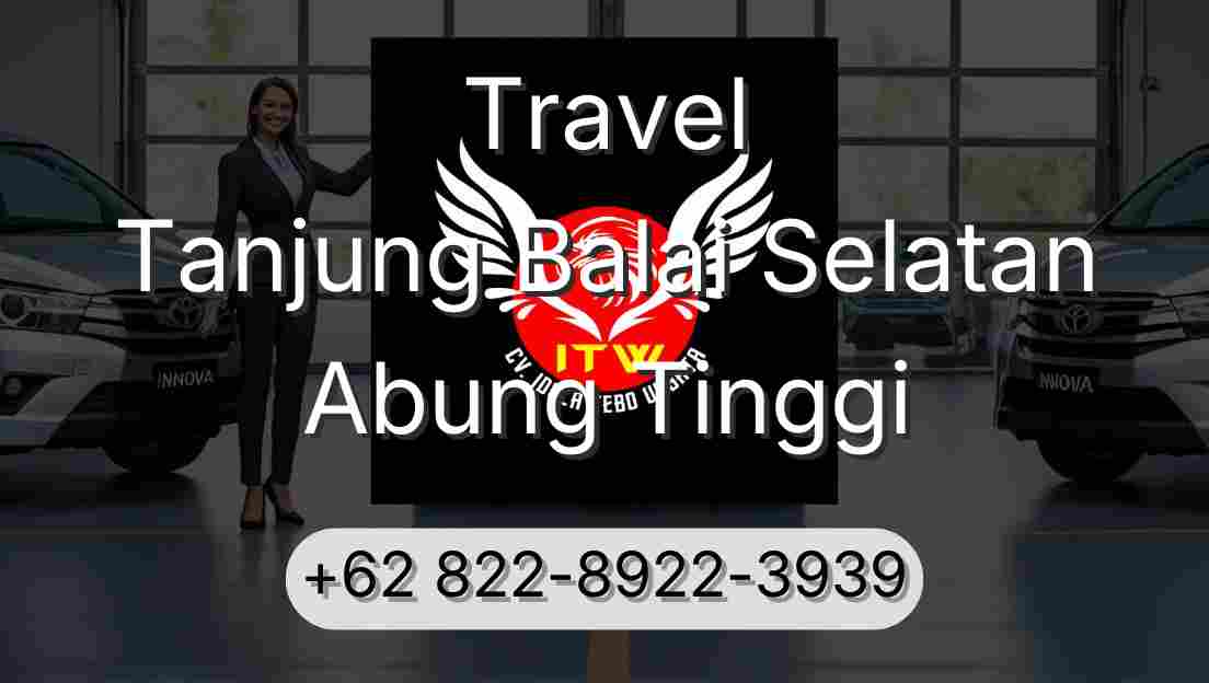 Travel Tanjung Balai Selatan Abung Tinggi