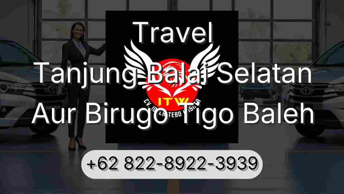 Travel Tanjung Balai Selatan Aur Birugo Tigo Baleh