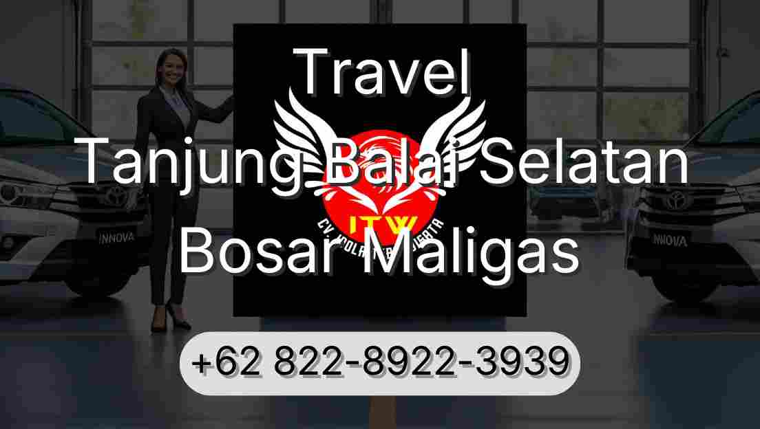 Travel Tanjung Balai Selatan Bosar Maligas