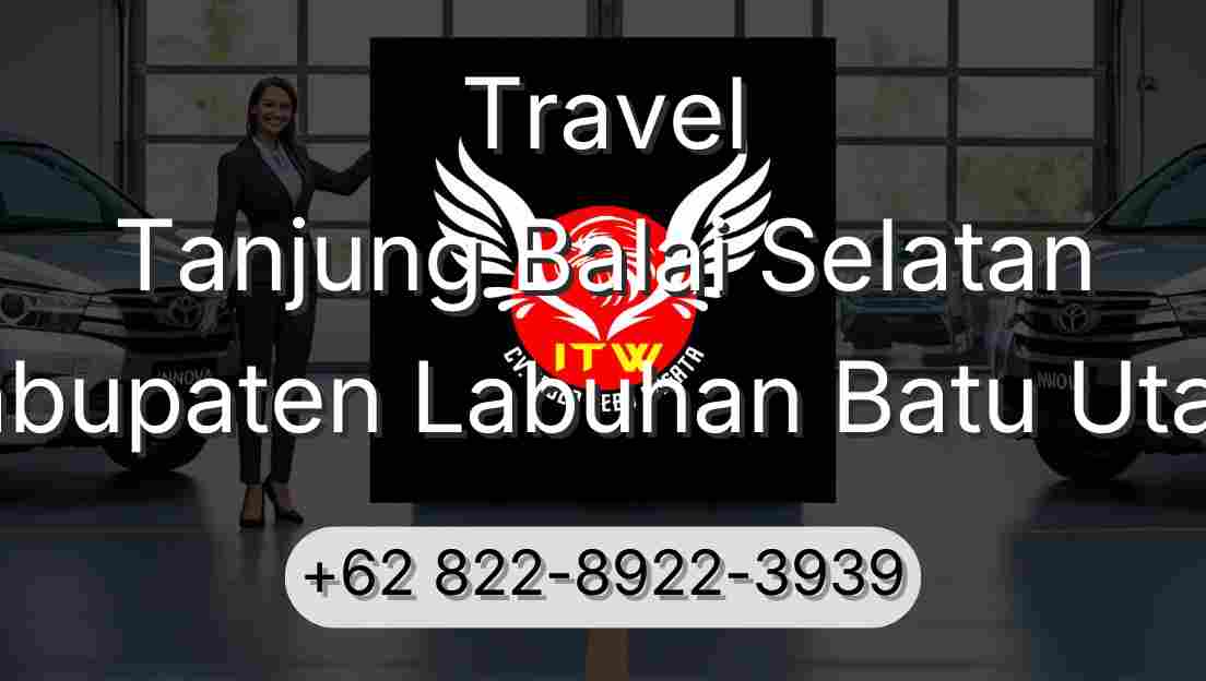 Travel Tanjung Balai Selatan Kabupaten Labuhan Batu Utara
