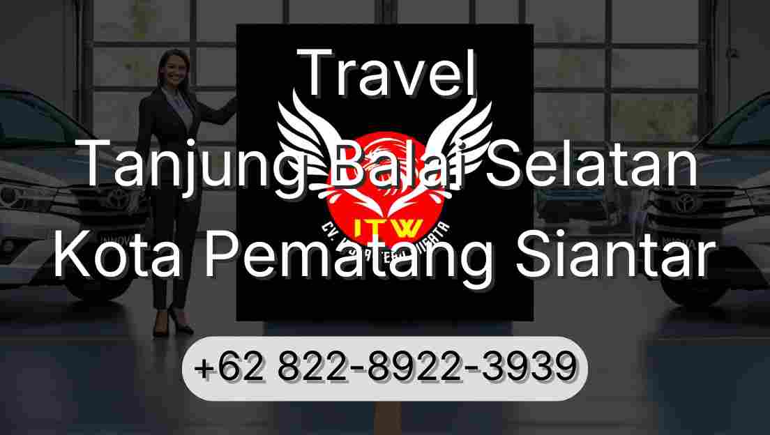 Travel Tanjung Balai Selatan Kota Pematang Siantar
