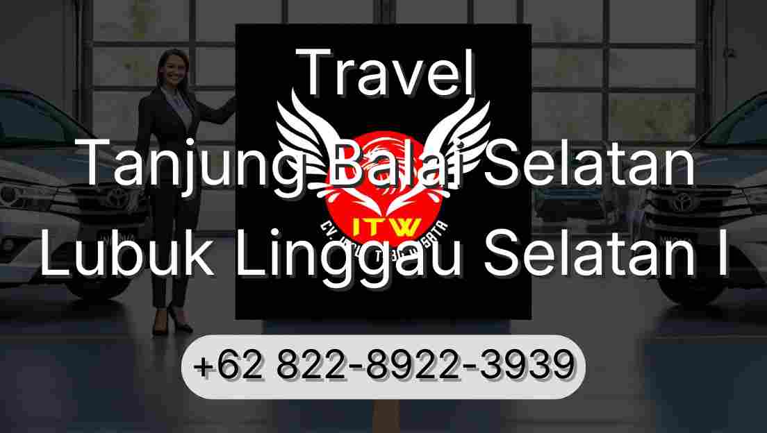 Travel Tanjung Balai Selatan Lubuk Linggau Selatan I