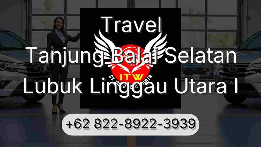 Travel Tanjung Balai Selatan Lubuk Linggau Utara I