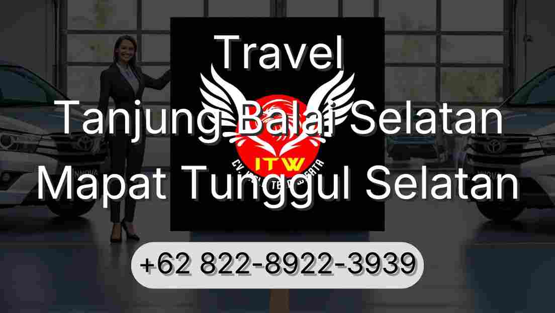 Travel Tanjung Balai Selatan Mapat Tunggul Selatan