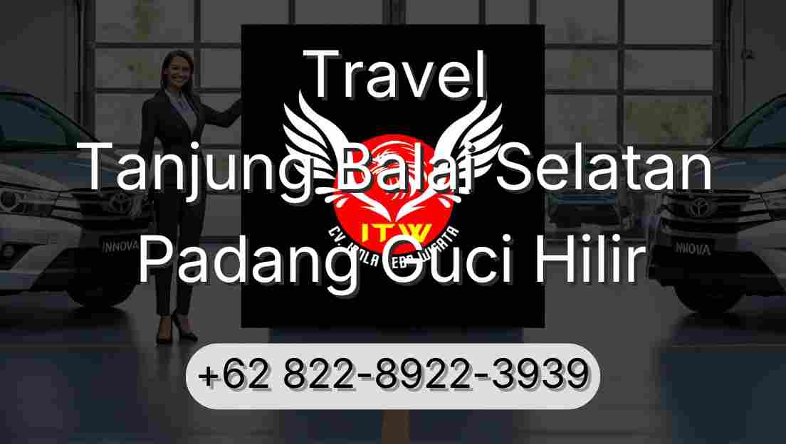 Travel Tanjung Balai Selatan Padang Guci Hilir