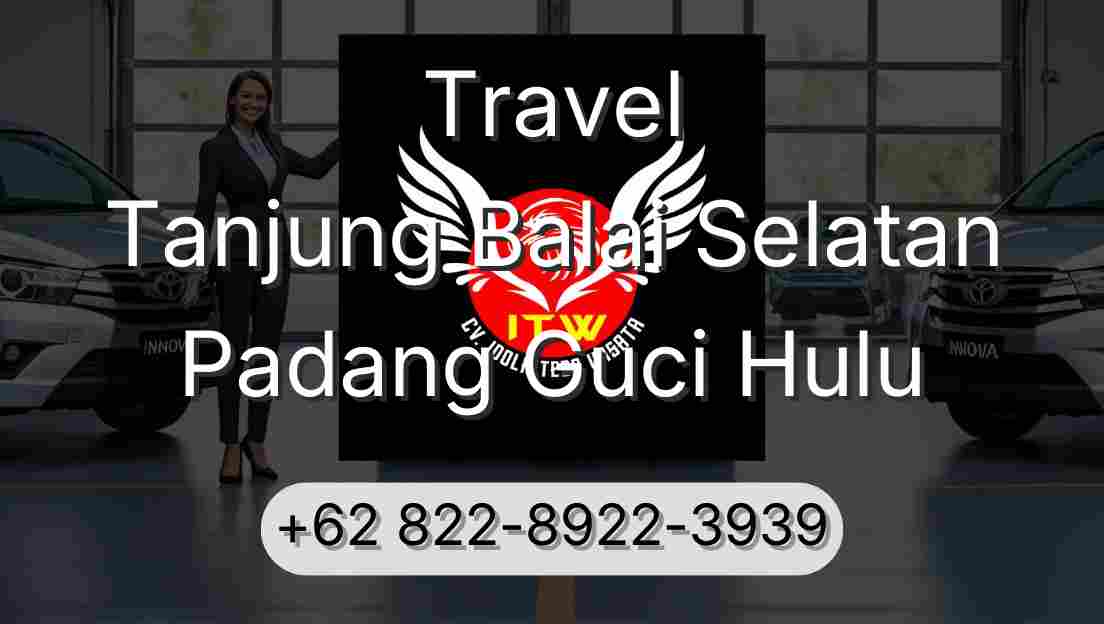Travel Tanjung Balai Selatan Padang Guci Hulu