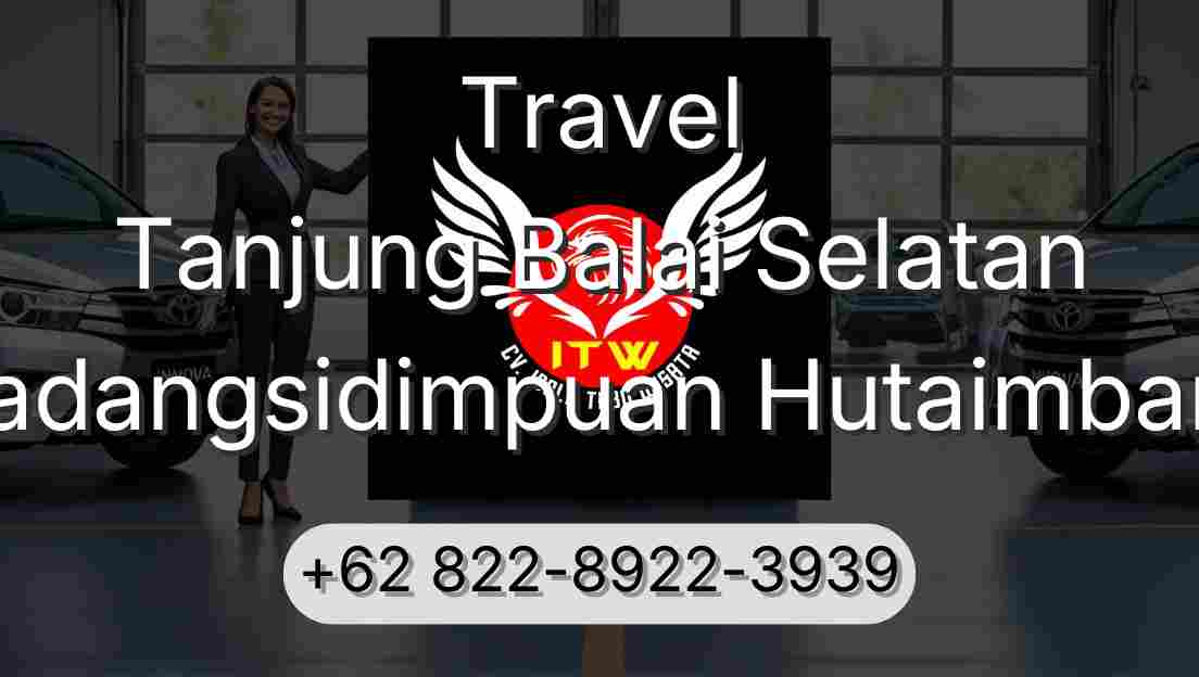 Travel Tanjung Balai Selatan Padangsidimpuan Hutaimbaru