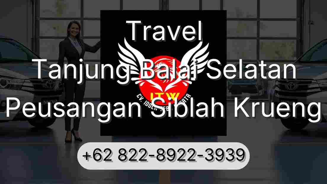 Travel Tanjung Balai Selatan Peusangan Siblah Krueng