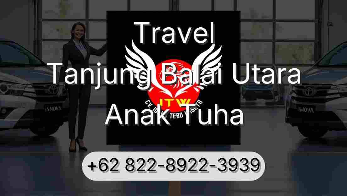 Travel Tanjung Balai Utara Anak Tuha