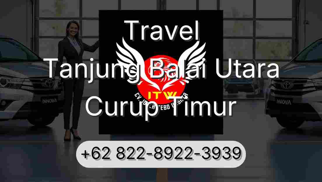 Travel Tanjung Balai Utara Curup Timur