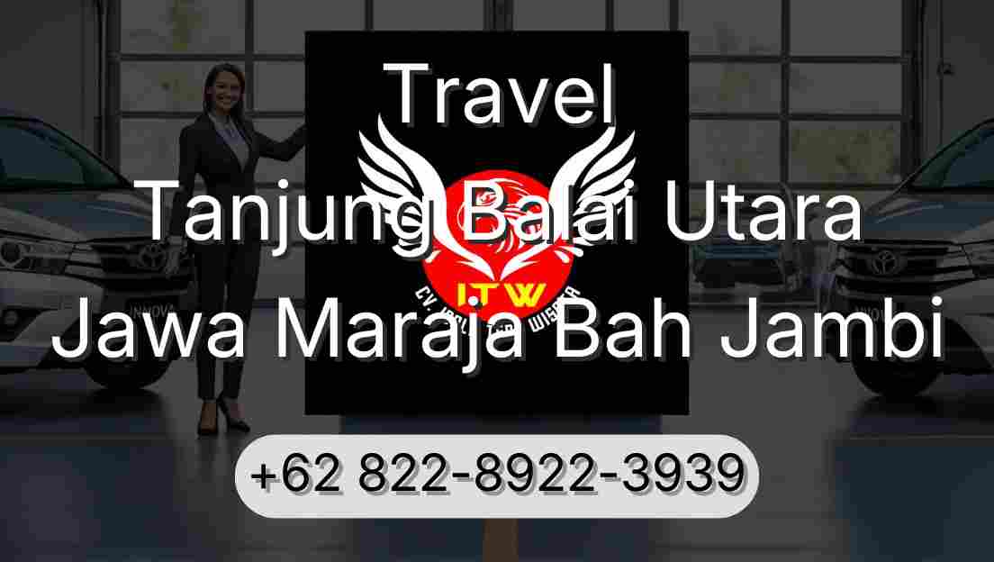 Travel Tanjung Balai Utara Jawa Maraja Bah Jambi