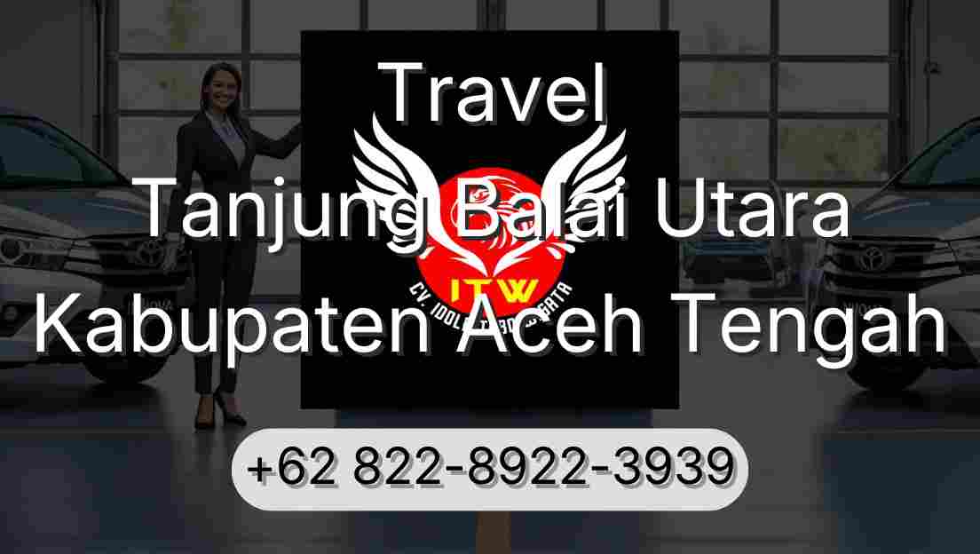 Travel Tanjung Balai Utara Kabupaten Aceh Tengah