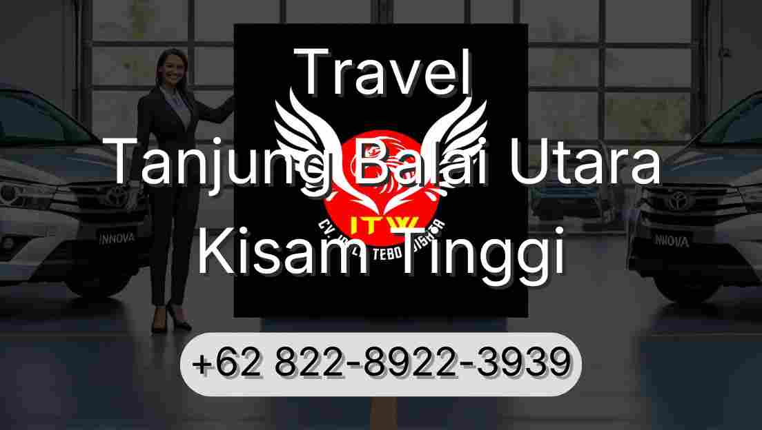 Travel Tanjung Balai Utara Kisam Tinggi