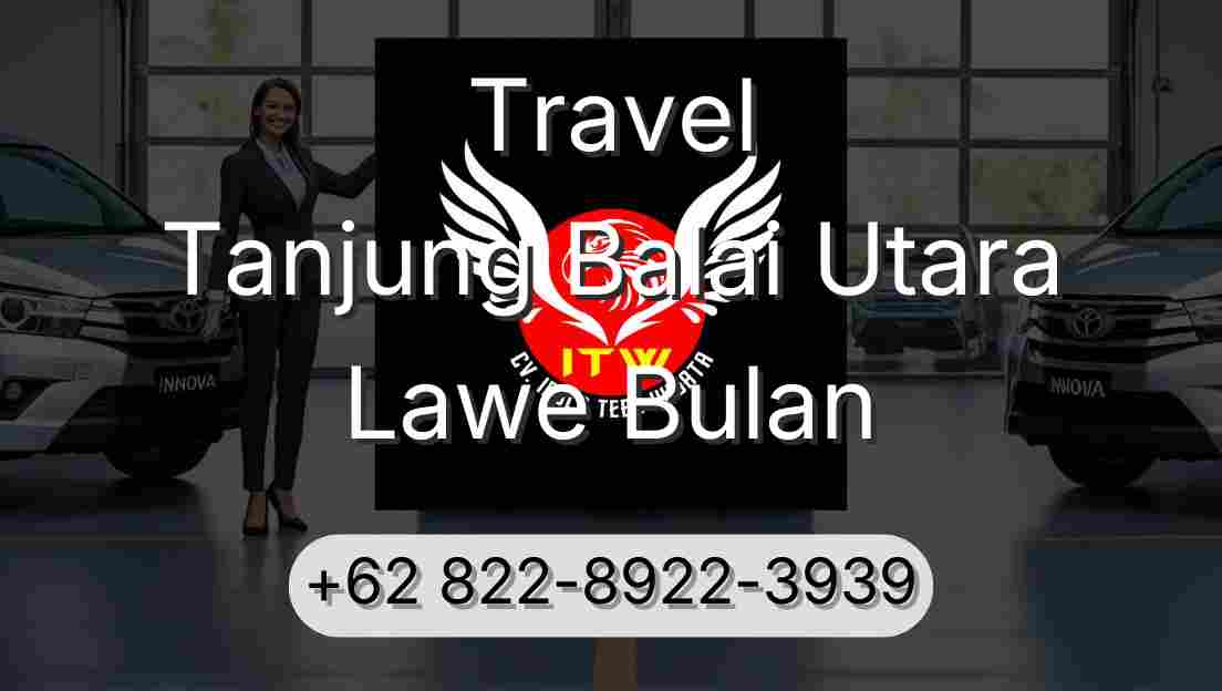 Travel Tanjung Balai Utara Lawe Bulan