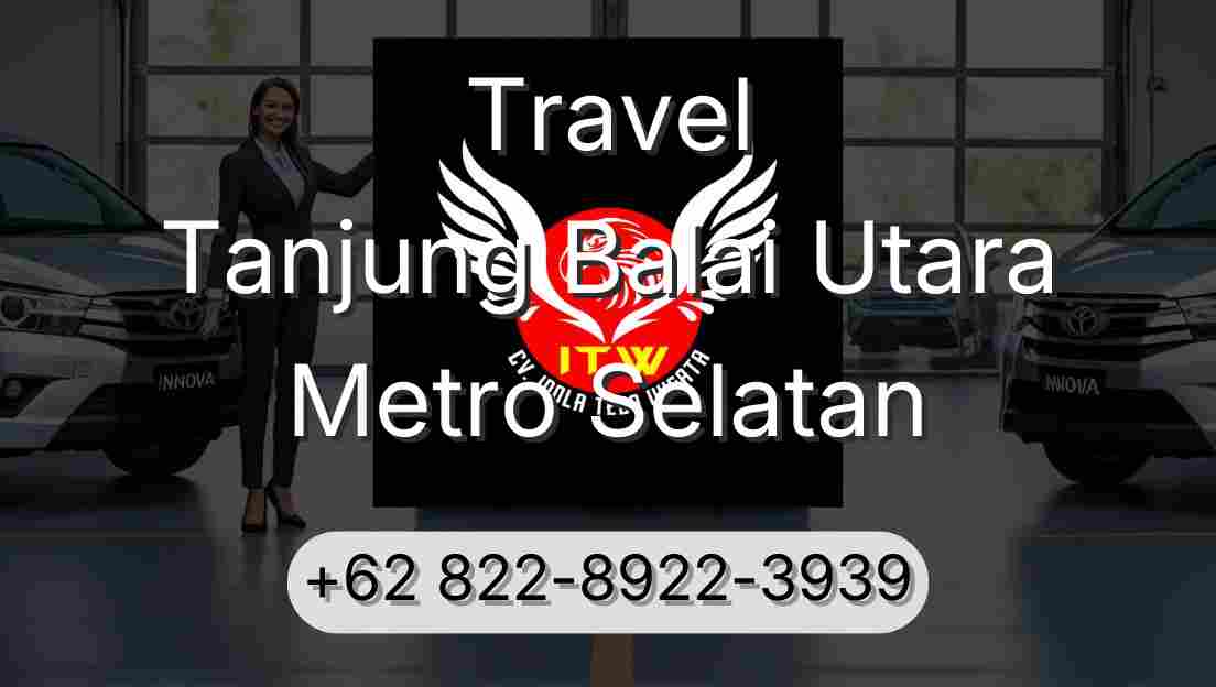 Travel Tanjung Balai Utara Metro Selatan