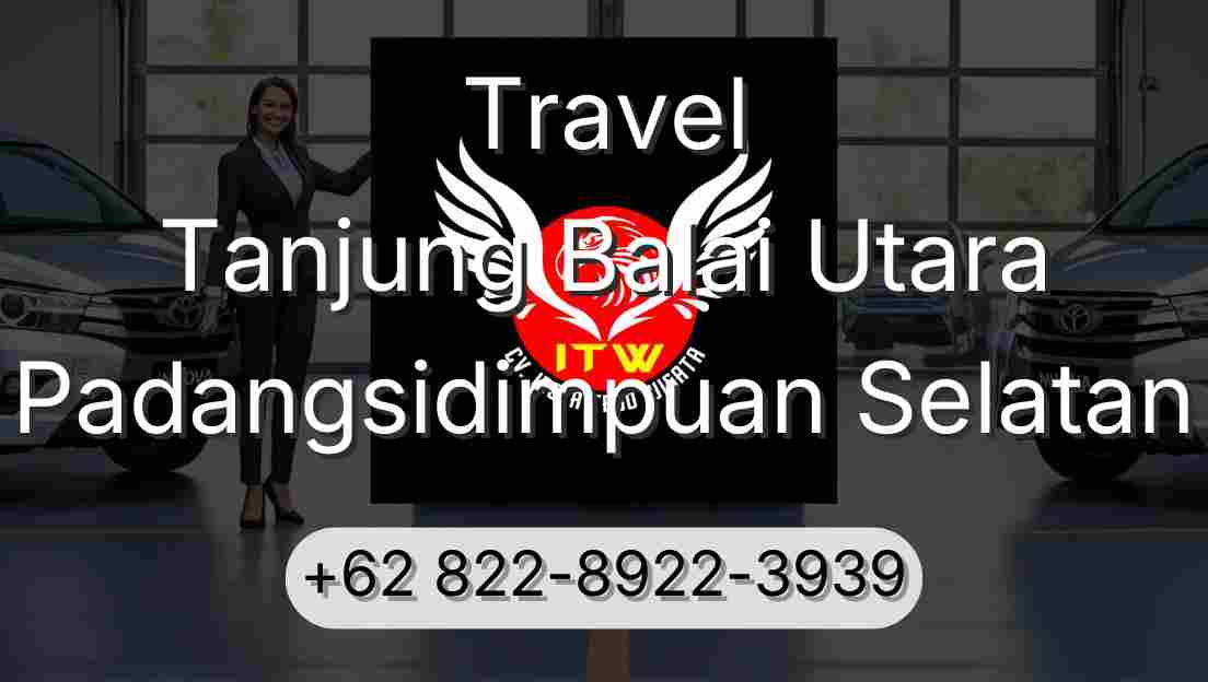 Travel Tanjung Balai Utara Padangsidimpuan Selatan