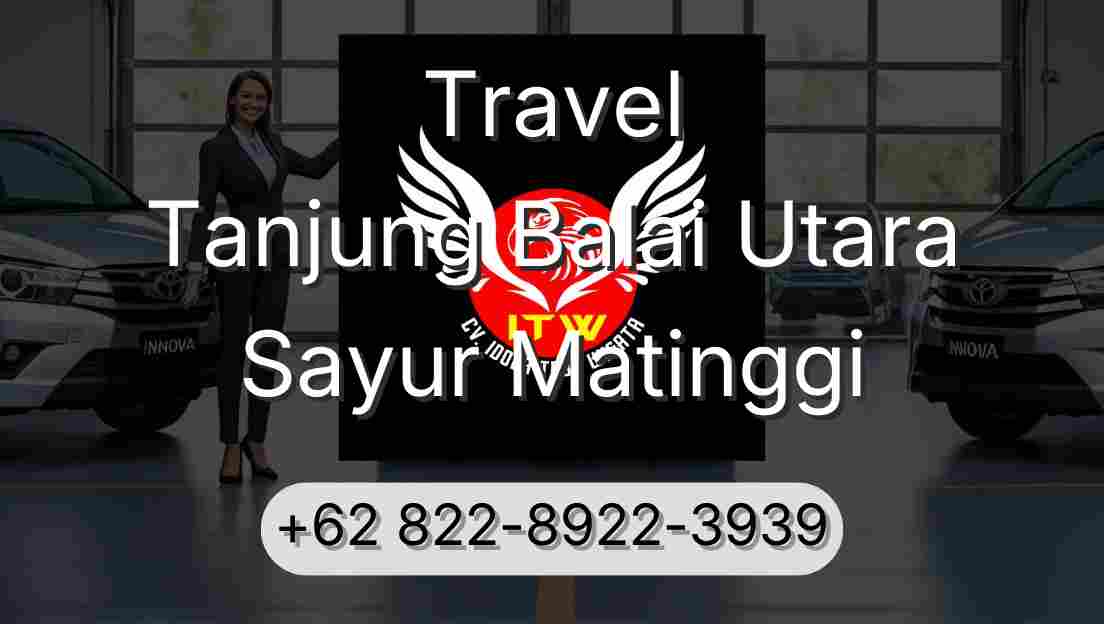 Travel Tanjung Balai Utara Sayur Matinggi