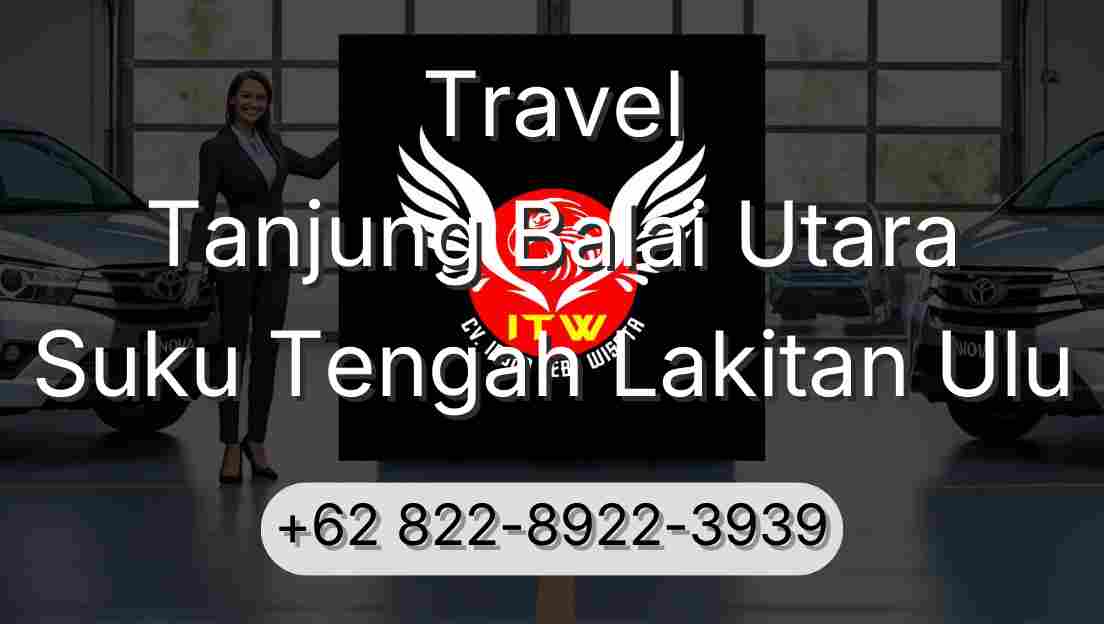 Travel Tanjung Balai Utara Suku Tengah Lakitan Ulu