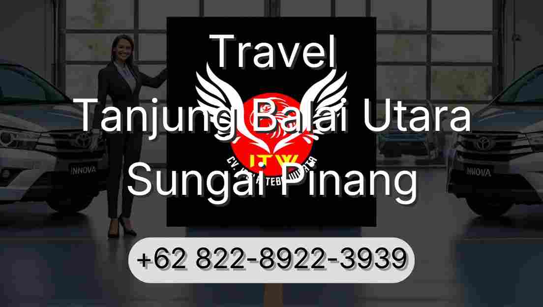 Travel Tanjung Balai Utara Sungai Pinang