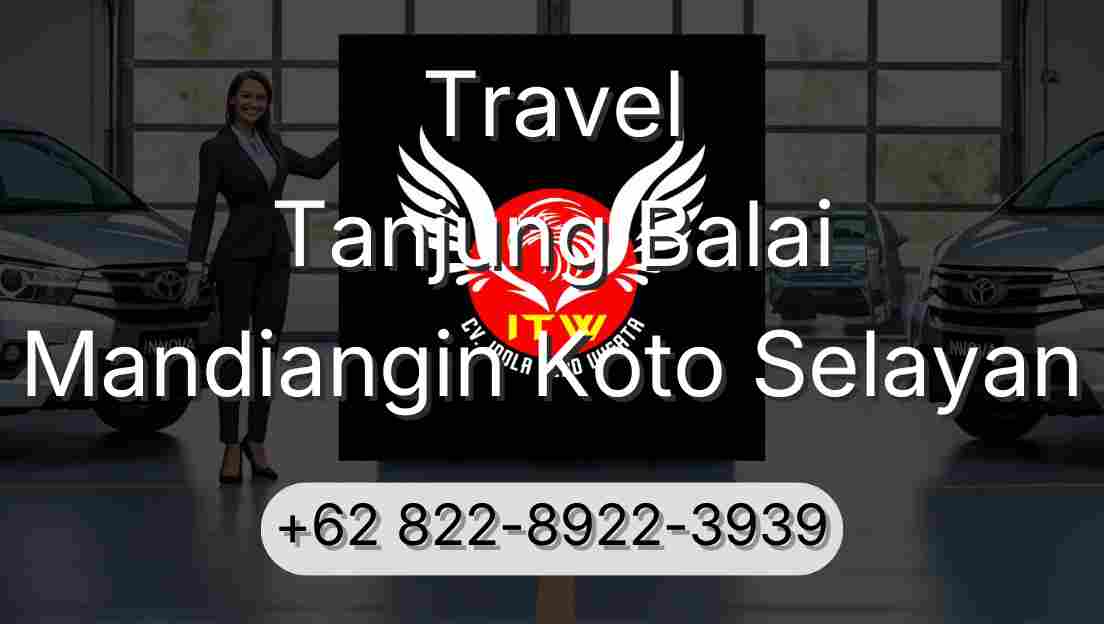 Travel Tanjung Balai Mandiangin Koto Selayan