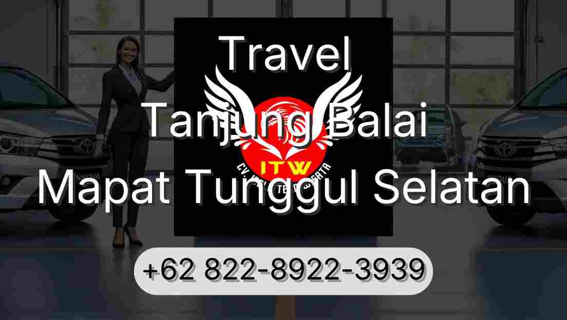 Travel Tanjung Balai Mapat Tunggul Selatan