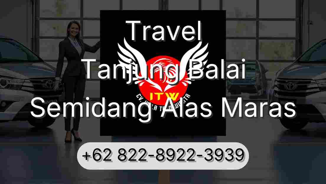Travel Tanjung Balai Semidang Alas Maras