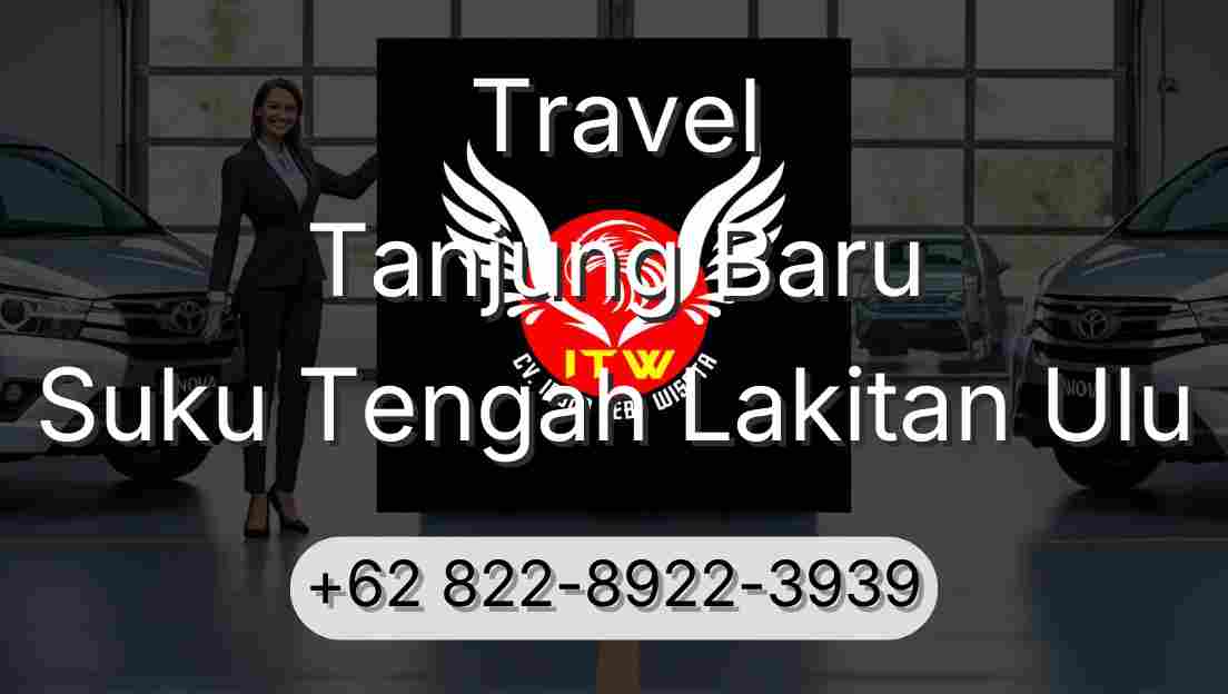 Travel Tanjung Baru Suku Tengah Lakitan Ulu