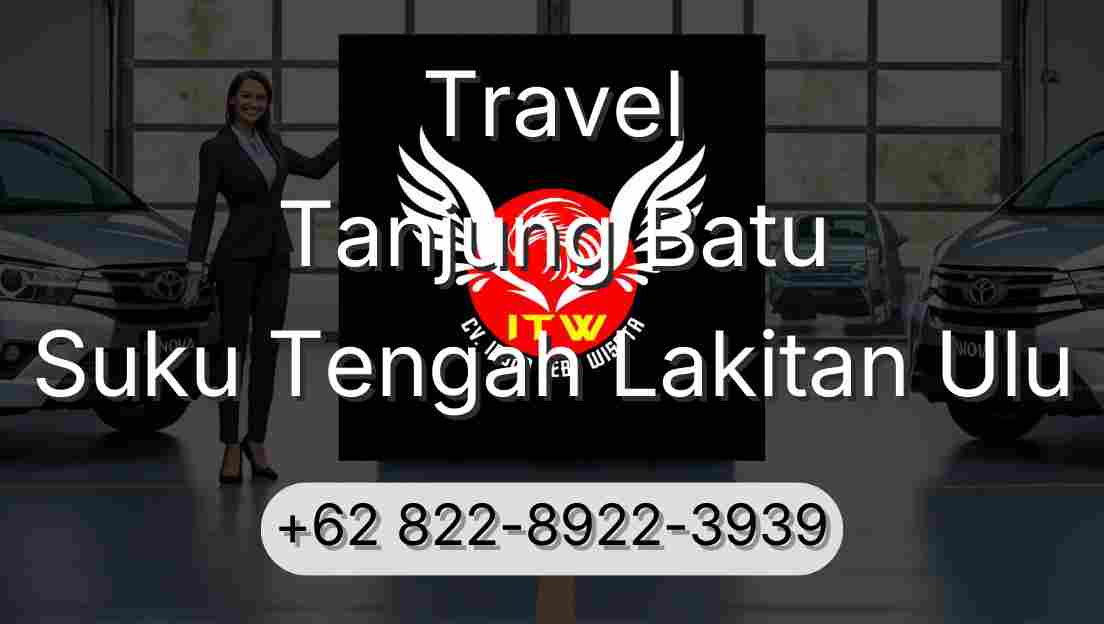 Travel Tanjung Batu Suku Tengah Lakitan Ulu