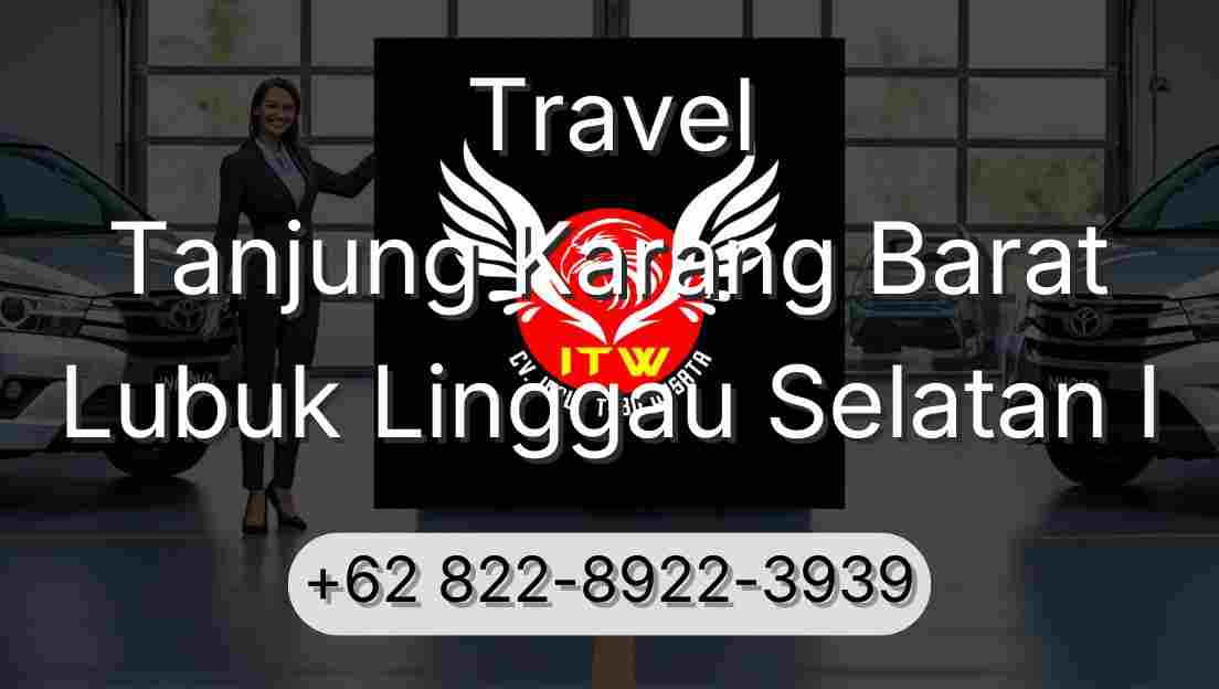 Travel Tanjung Karang Barat Lubuk Linggau Selatan I