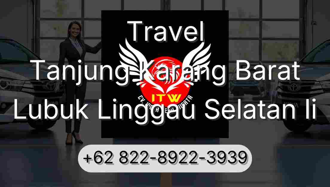Travel Tanjung Karang Barat Lubuk Linggau Selatan Ii