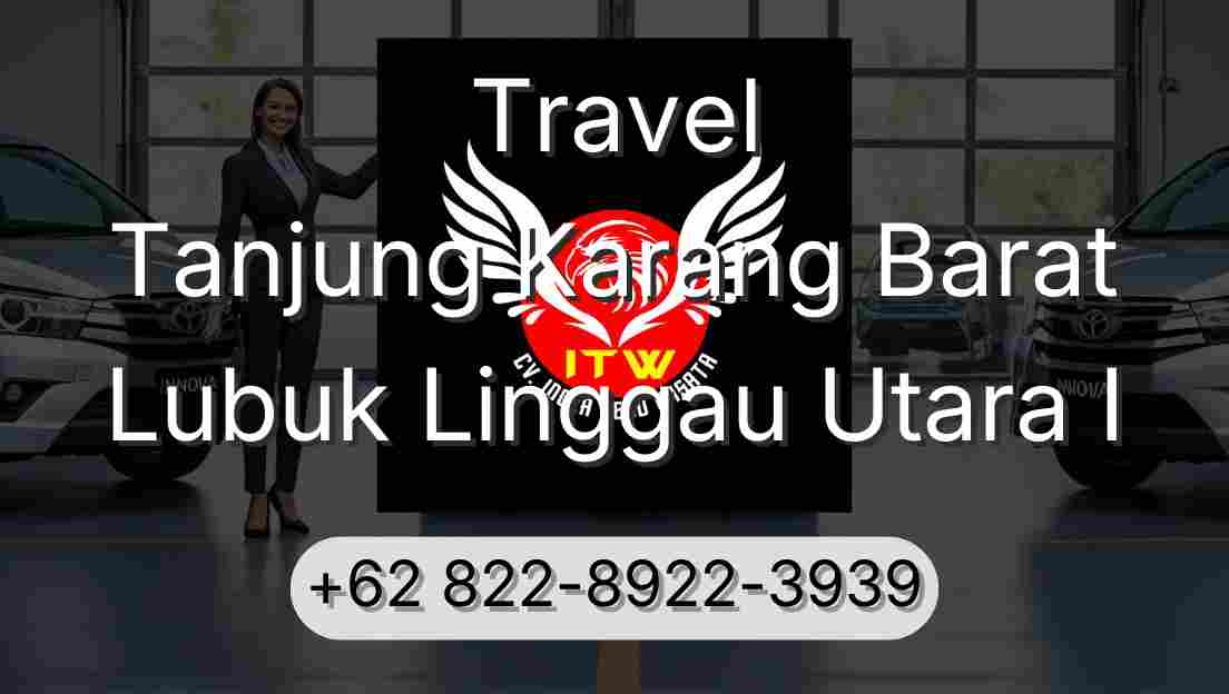 Travel Tanjung Karang Barat Lubuk Linggau Utara I