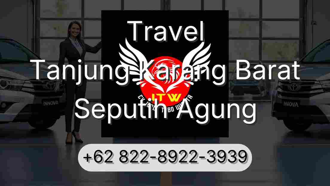 Travel Tanjung Karang Barat Seputih Agung