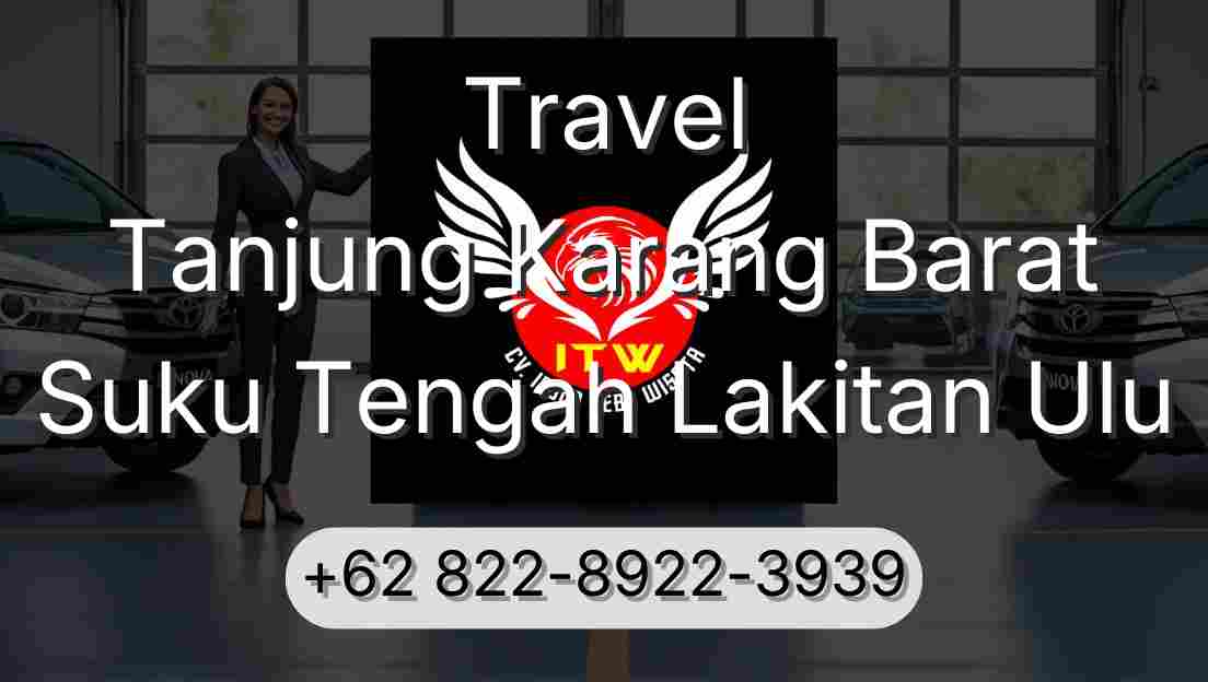 Travel Tanjung Karang Barat Suku Tengah Lakitan Ulu