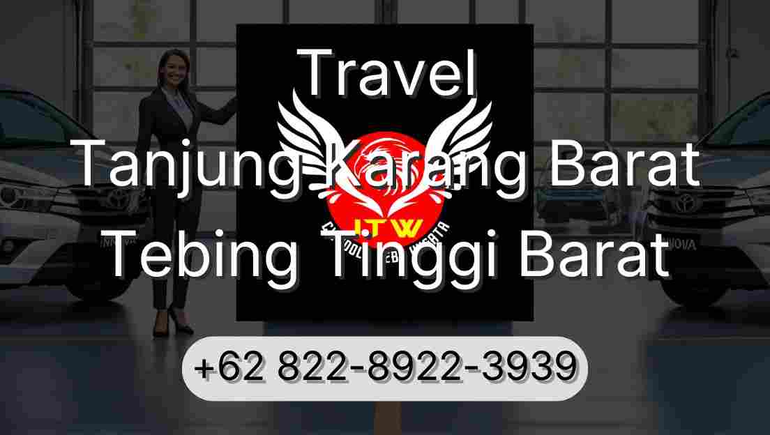 Travel Tanjung Karang Barat Tebing Tinggi Barat