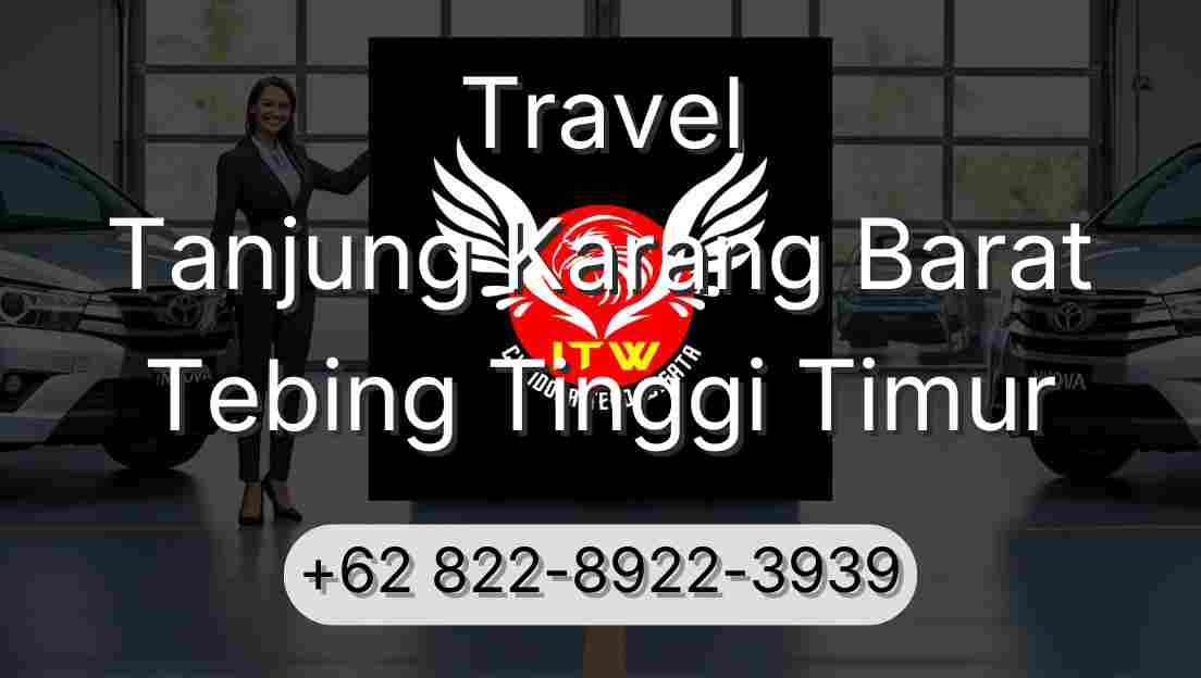 Travel Tanjung Karang Barat Tebing Tinggi Timur