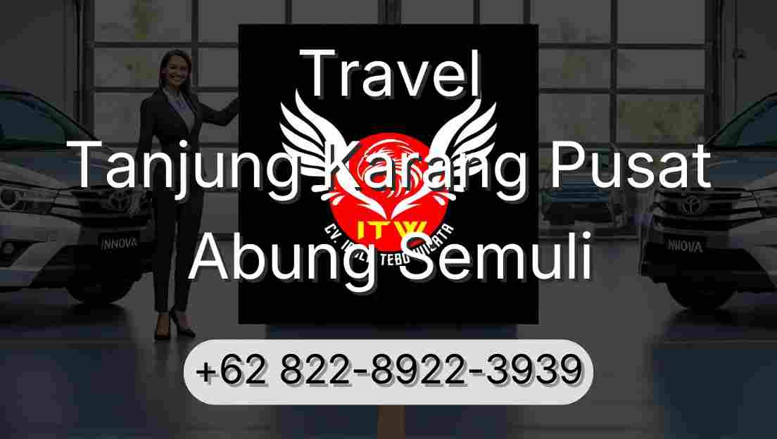 Travel Tanjung Karang Pusat Abung Semuli