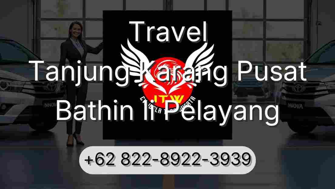 Travel Tanjung Karang Pusat Bathin Ii Pelayang