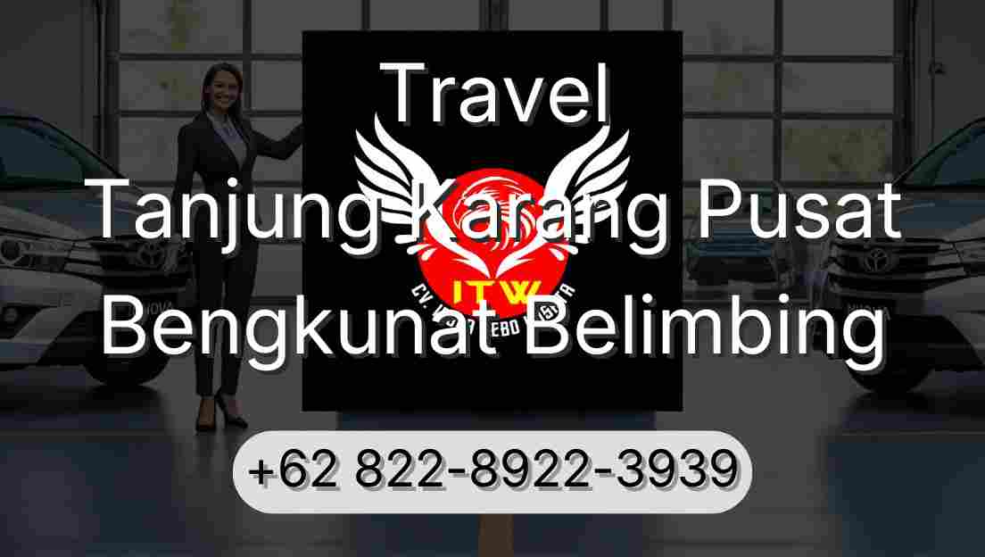 Travel Tanjung Karang Pusat Bengkunat Belimbing