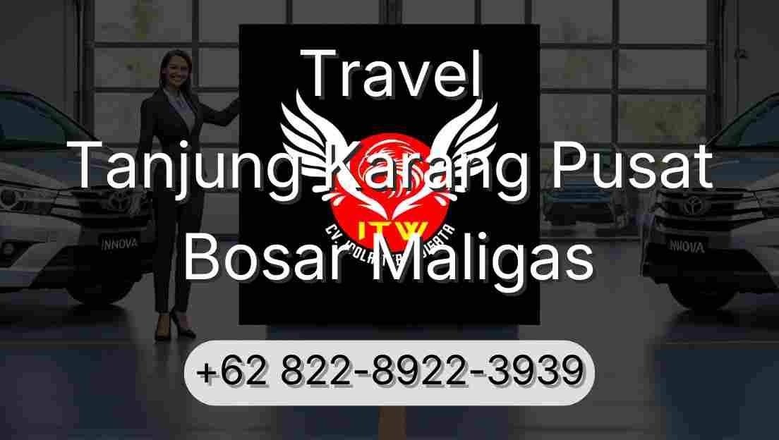 Travel Tanjung Karang Pusat Bosar Maligas