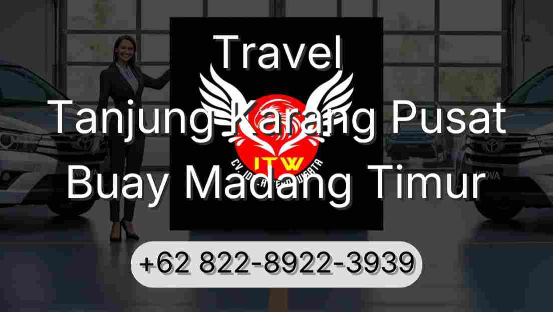Travel Tanjung Karang Pusat Buay Madang Timur
