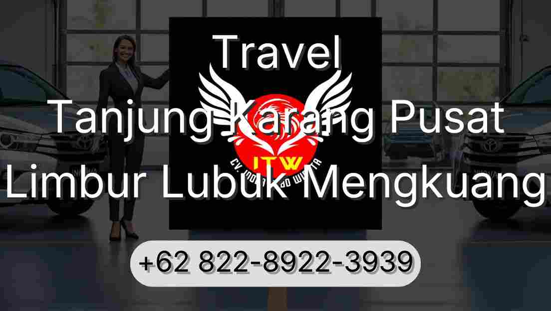 Travel Tanjung Karang Pusat Limbur Lubuk Mengkuang