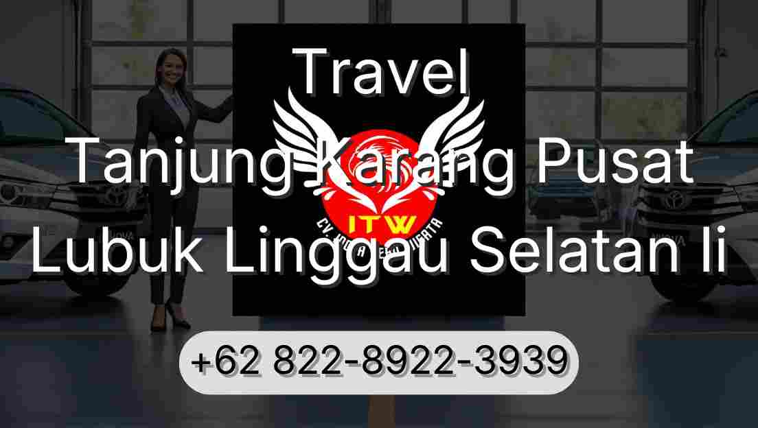 Travel Tanjung Karang Pusat Lubuk Linggau Selatan Ii