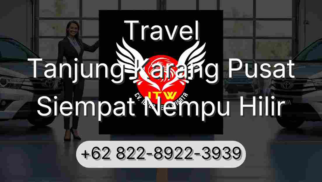 Travel Tanjung Karang Pusat Siempat Nempu Hilir