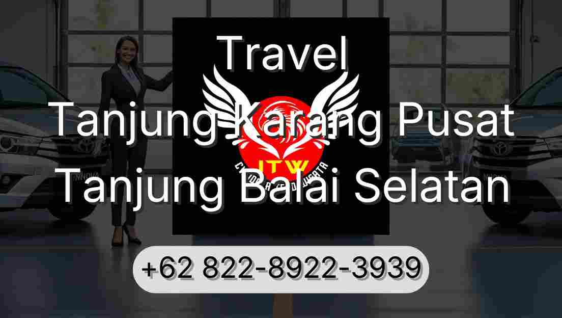 Travel Tanjung Karang Pusat Tanjung Balai Selatan