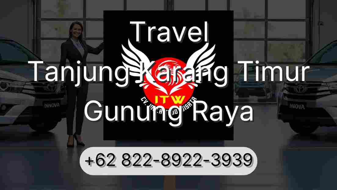 Travel Tanjung Karang Timur Gunung Raya